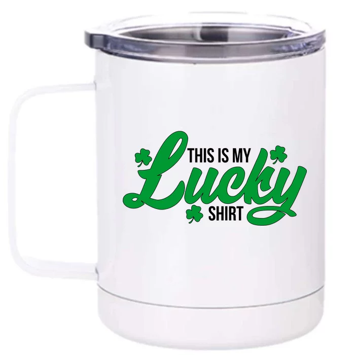 This is my Lucky Shirt St. Patrick's Day Front & Back 12oz Stainless Steel Tumbler Cup