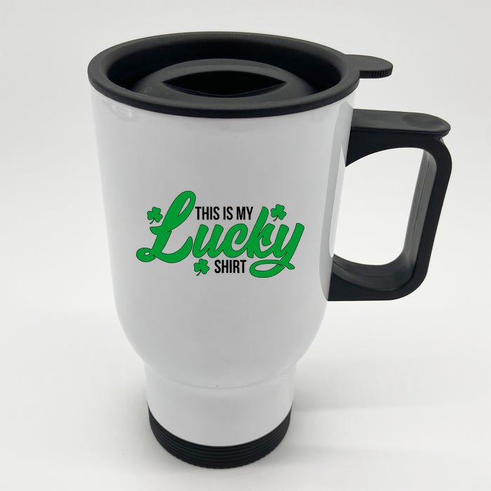 This is my Lucky Shirt St. Patrick's Day Front & Back Stainless Steel Travel Mug