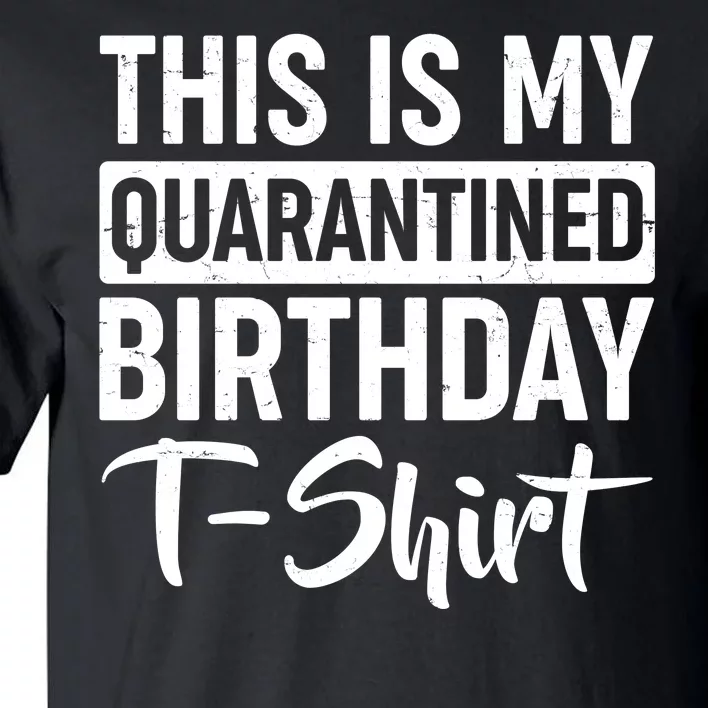 This Is My Quarantined Birthday Tall T-Shirt