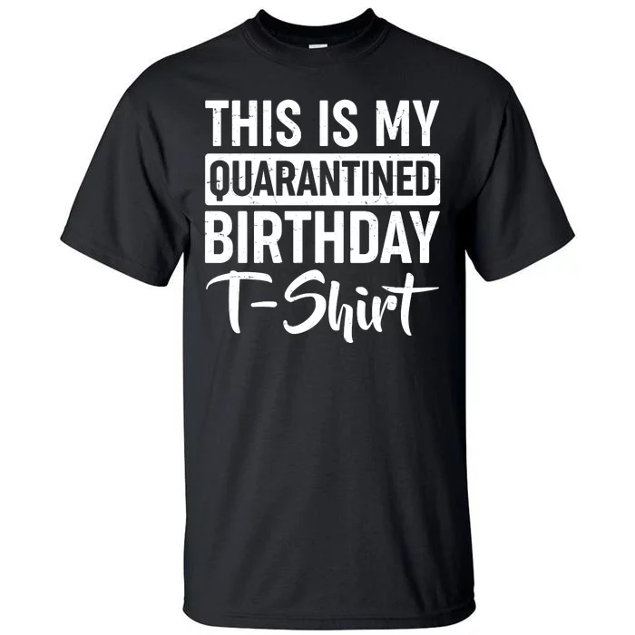 This Is My Quarantined Birthday Tall T-Shirt