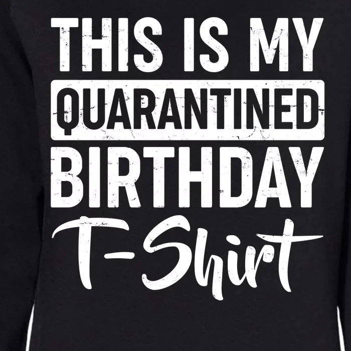 This Is My Quarantined Birthday Womens California Wash Sweatshirt