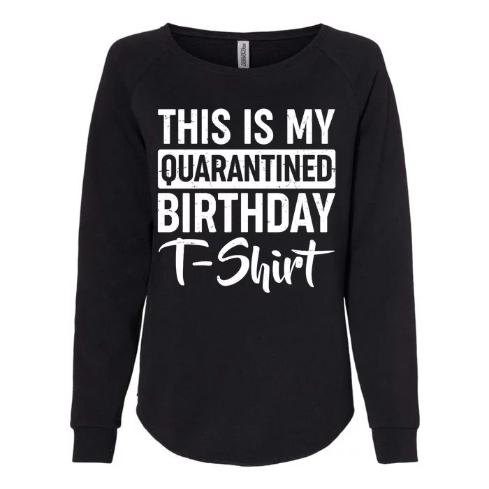 This Is My Quarantined Birthday Womens California Wash Sweatshirt