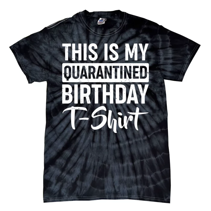 This Is My Quarantined Birthday Tie-Dye T-Shirt