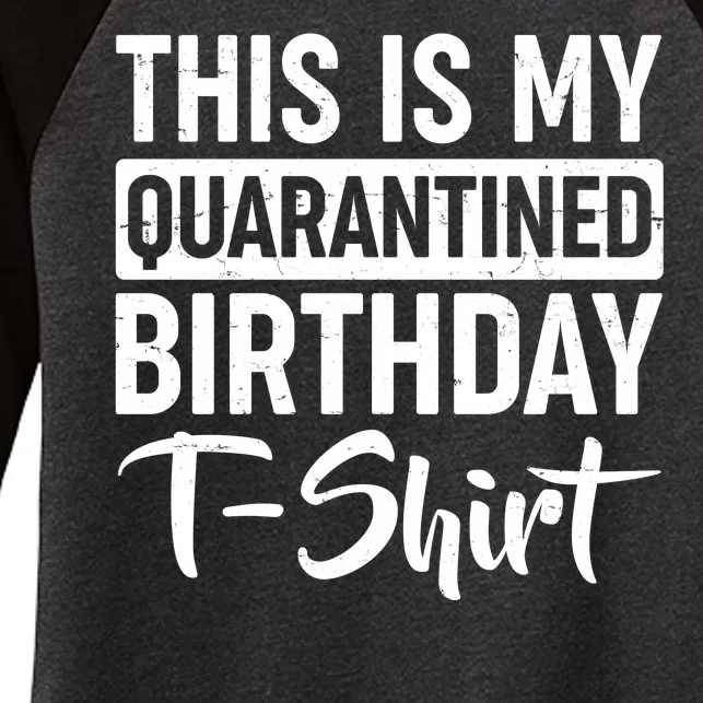 This Is My Quarantined Birthday Women's Tri-Blend 3/4-Sleeve Raglan Shirt