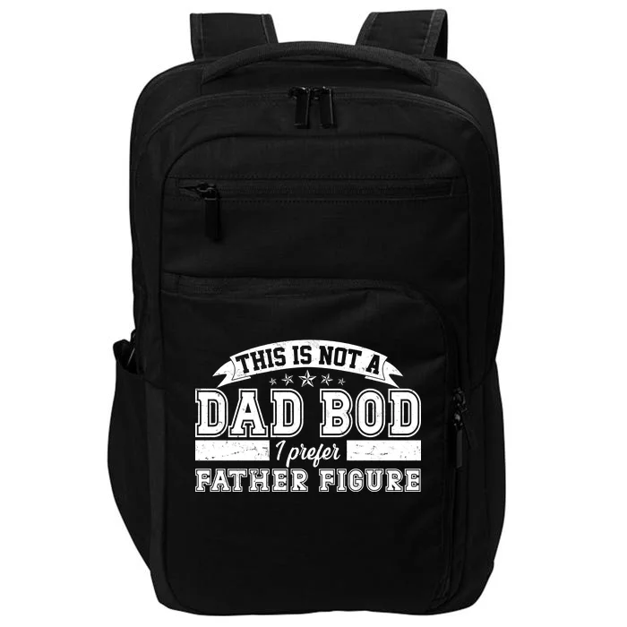 This Is Not A Dad Bod I Prefer Father Figure Impact Tech Backpack