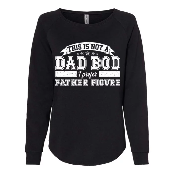 This Is Not A Dad Bod I Prefer Father Figure Womens California Wash Sweatshirt