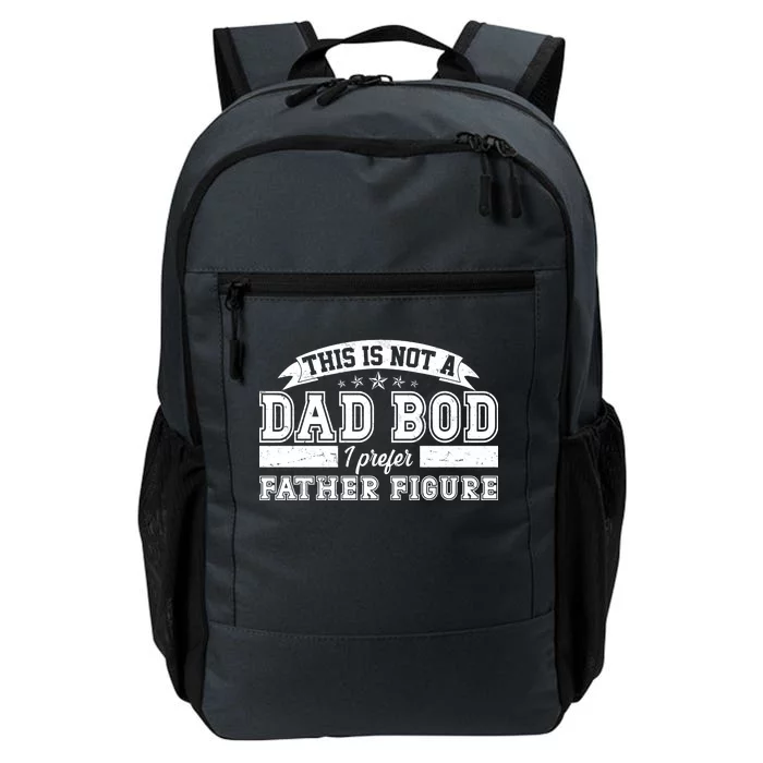 This Is Not A Dad Bod I Prefer Father Figure Daily Commute Backpack