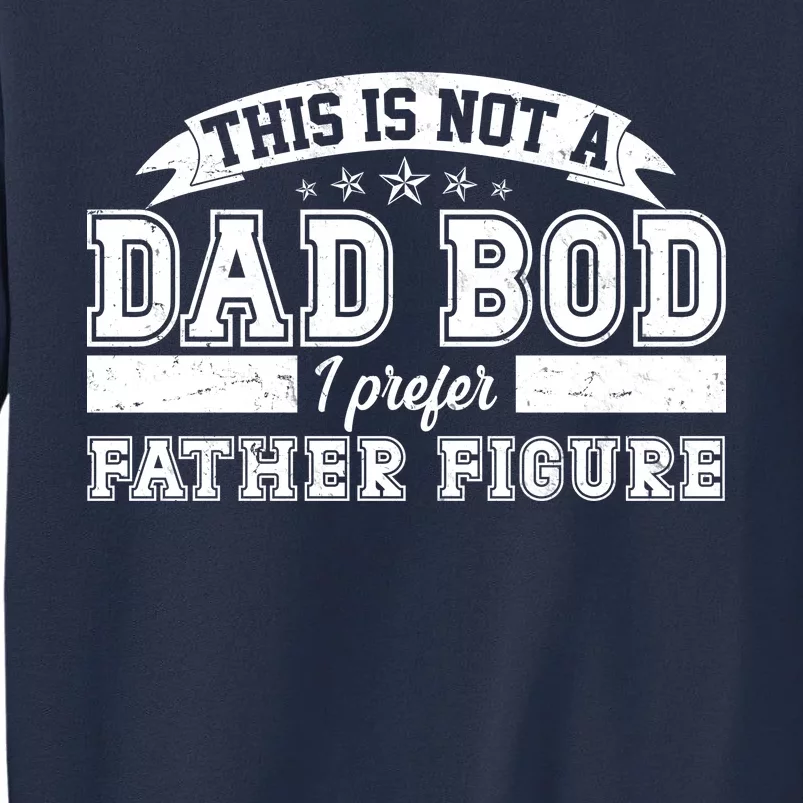 This Is Not A Dad Bod I Prefer Father Figure Sweatshirt