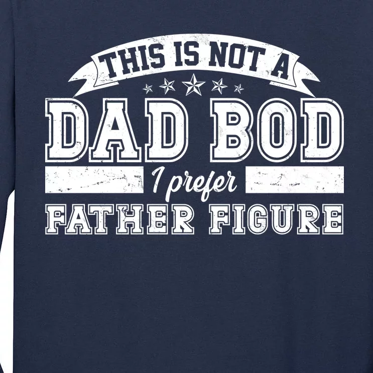 This Is Not A Dad Bod I Prefer Father Figure Tall Long Sleeve T-Shirt