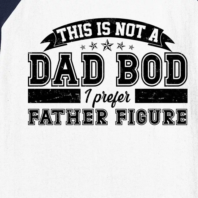 This Is Not A Dad Bod I Prefer Father Figure Baseball Sleeve Shirt