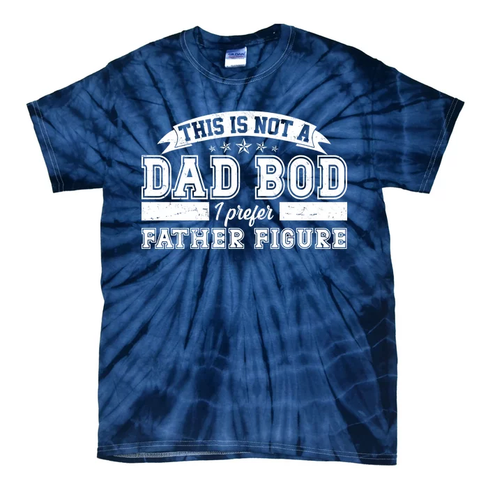 This Is Not A Dad Bod I Prefer Father Figure Tie-Dye T-Shirt