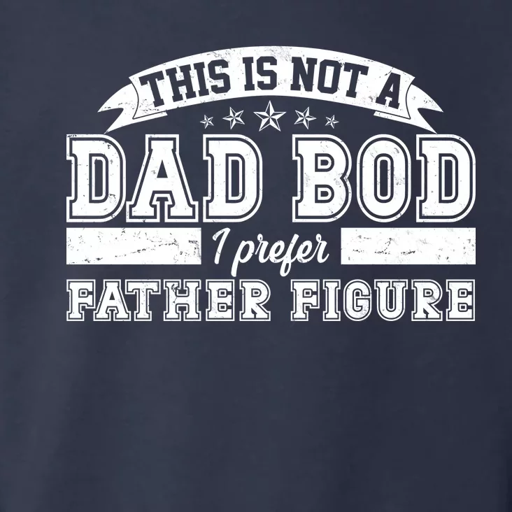 This Is Not A Dad Bod I Prefer Father Figure Toddler Hoodie