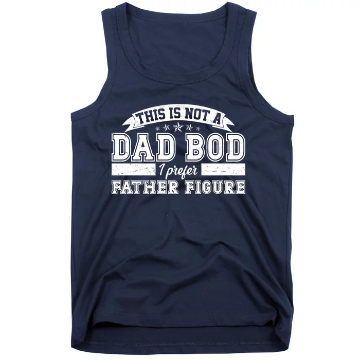 This Is Not A Dad Bod I Prefer Father Figure Tank Top