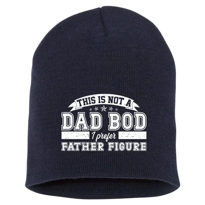 This Is Not A Dad Bod I Prefer Father Figure Short Acrylic Beanie