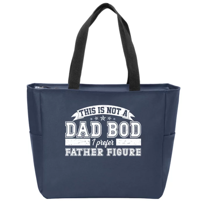 This Is Not A Dad Bod I Prefer Father Figure Zip Tote Bag