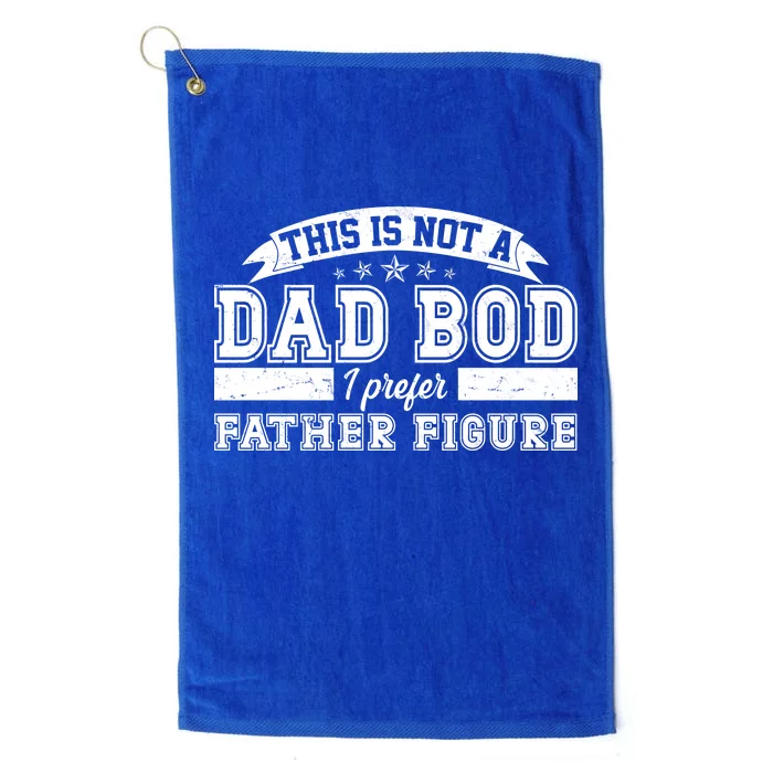 This Is Not A Dad Bod I Prefer Father Figure Platinum Collection Golf Towel