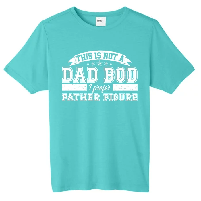 This Is Not A Dad Bod I Prefer Father Figure ChromaSoft Performance T-Shirt