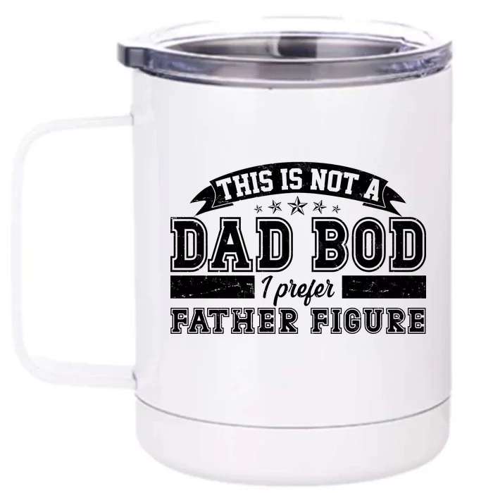 This Is Not A Dad Bod I Prefer Father Figure Front & Back 12oz Stainless Steel Tumbler Cup