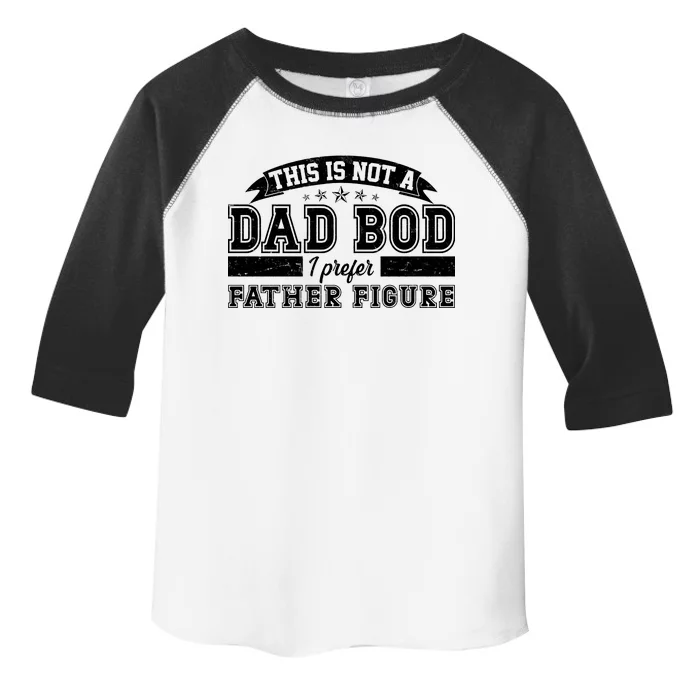 This Is Not A Dad Bod I Prefer Father Figure Toddler Fine Jersey T-Shirt