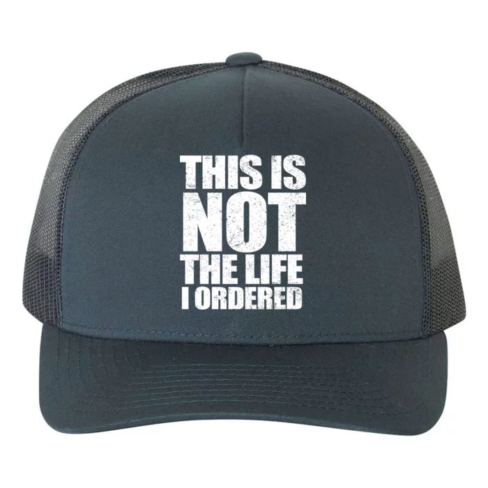 This Is Not The Life I Ordered Yupoong Adult 5-Panel Trucker Hat