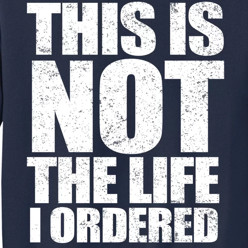 This Is Not The Life I Ordered Sweatshirt