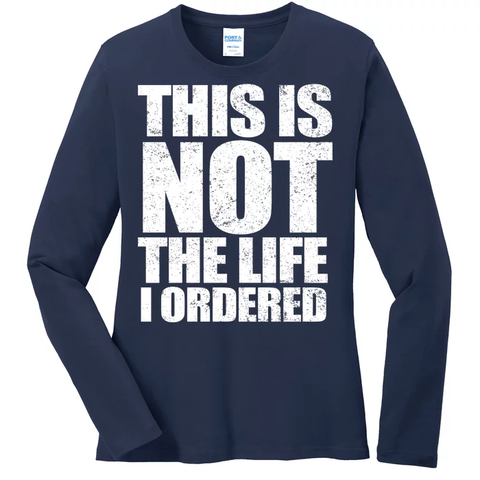 This Is Not The Life I Ordered Ladies Long Sleeve Shirt