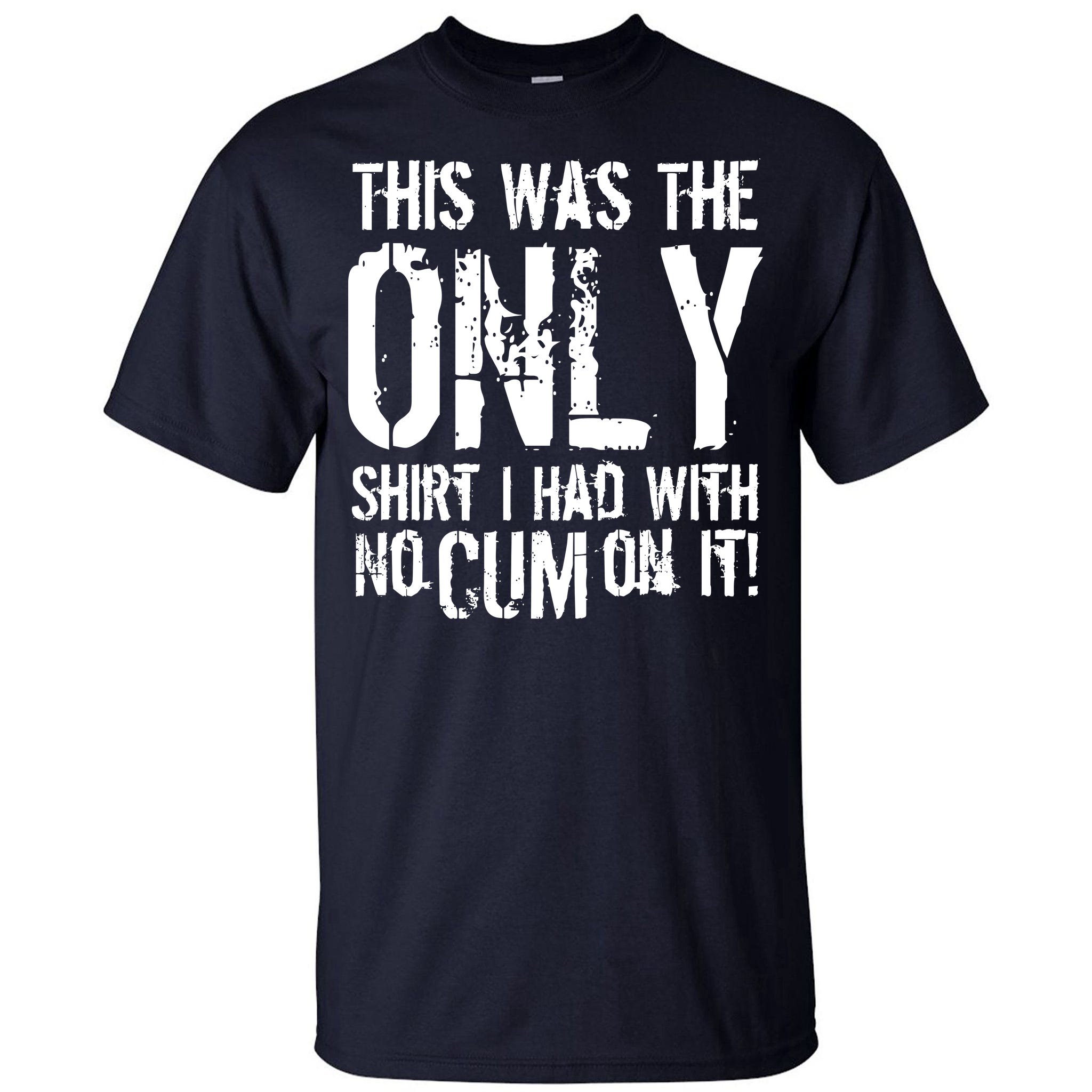 This Is The Only Shirt With No Cum Tall T-Shirt | TeeShirtPalace