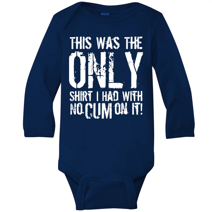 This Is The Only Shirt With No Cum Baby Long Sleeve Bodysuit