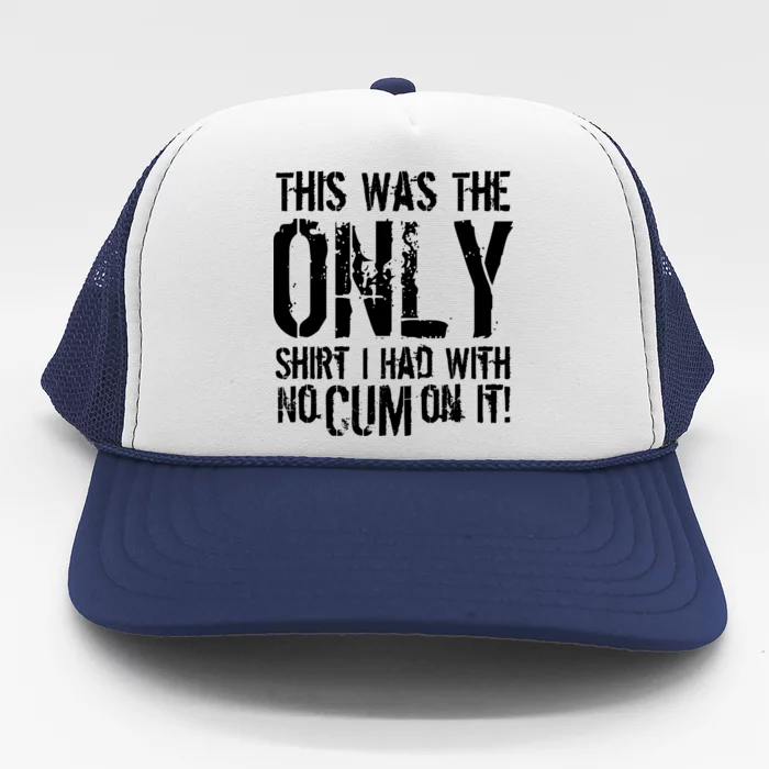 This Is The Only Shirt With No Cum Trucker Hat