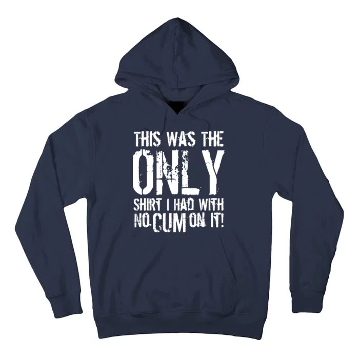 This Is The Only Shirt With No Cum Tall Hoodie