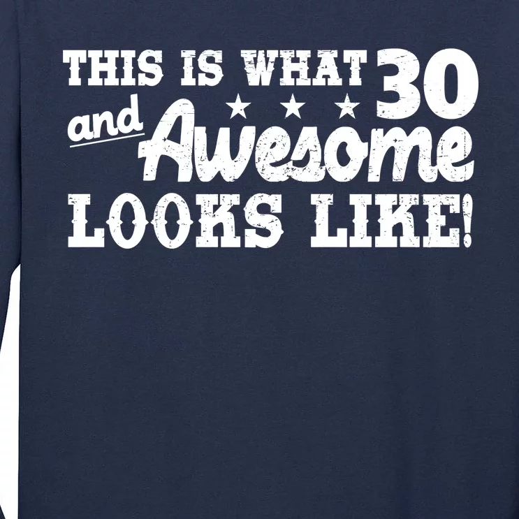 This Is What 30 And Awesome Looks Like 30th Birthday Tall Long Sleeve T-Shirt