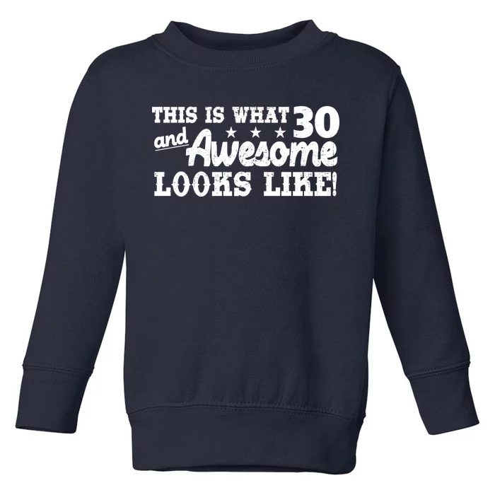 This Is What 30 And Awesome Looks Like 30th Birthday Toddler Sweatshirt