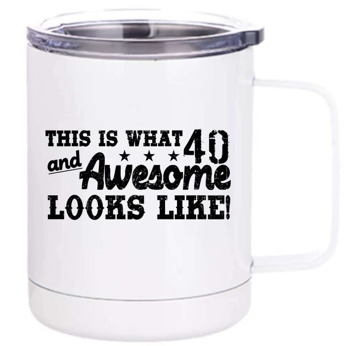 This Is What 40 And Awesome Looks Like Front & Back 12oz Stainless Steel Tumbler Cup