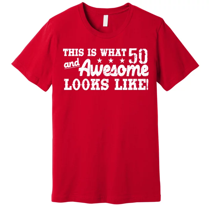 This Is What 50 And Awesome Looks Like Premium T-Shirt
