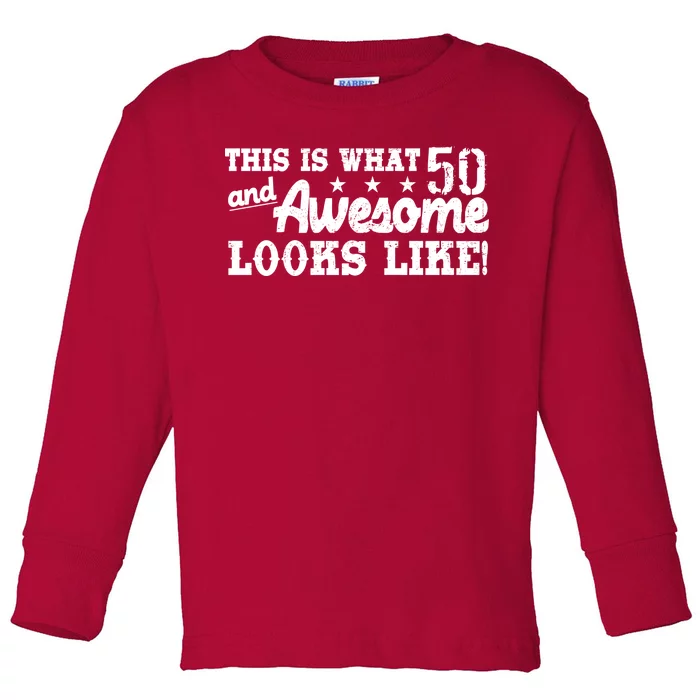 This Is What 50 And Awesome Looks Like Toddler Long Sleeve Shirt