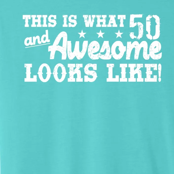 This Is What 50 And Awesome Looks Like ChromaSoft Performance T-Shirt