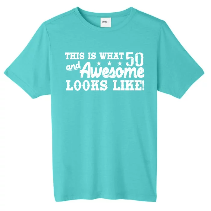 This Is What 50 And Awesome Looks Like ChromaSoft Performance T-Shirt