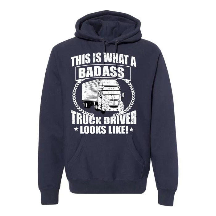 This Is What A Badass Truck Driver Looks Premium Hoodie