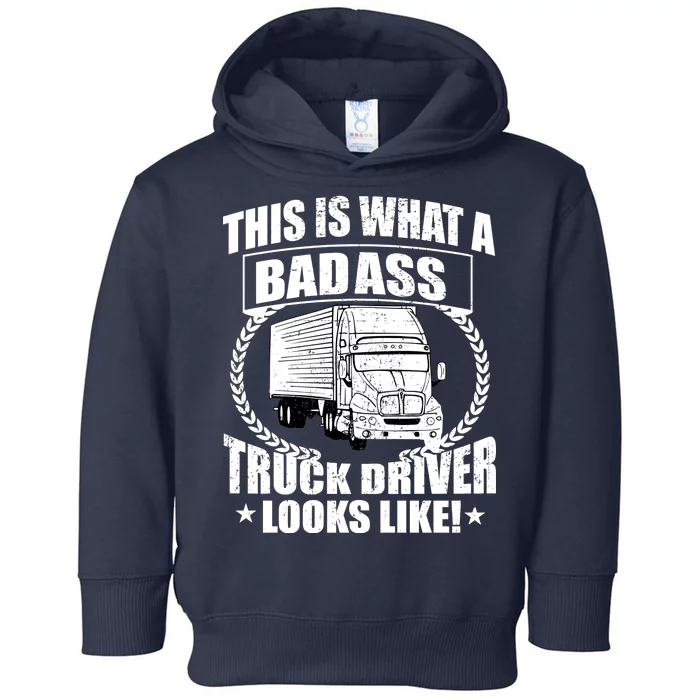 This Is What A Badass Truck Driver Looks Toddler Hoodie