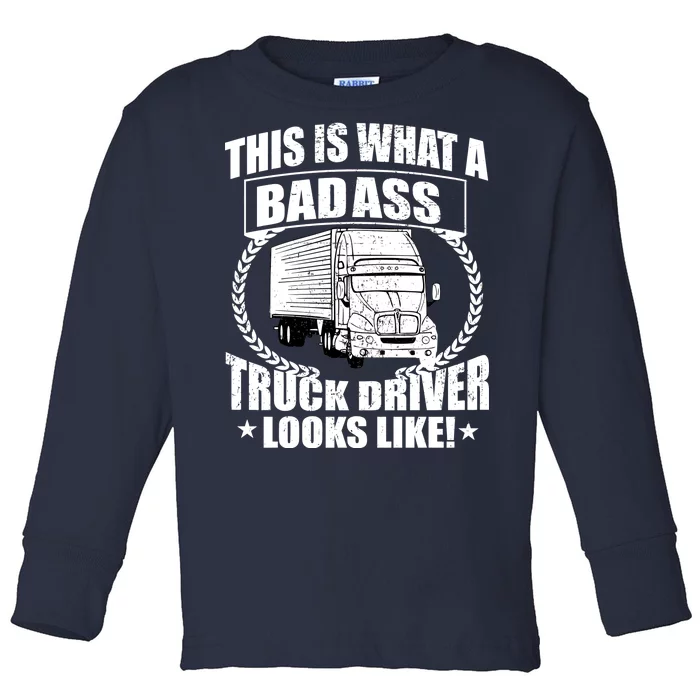 This Is What A Badass Truck Driver Looks Toddler Long Sleeve Shirt