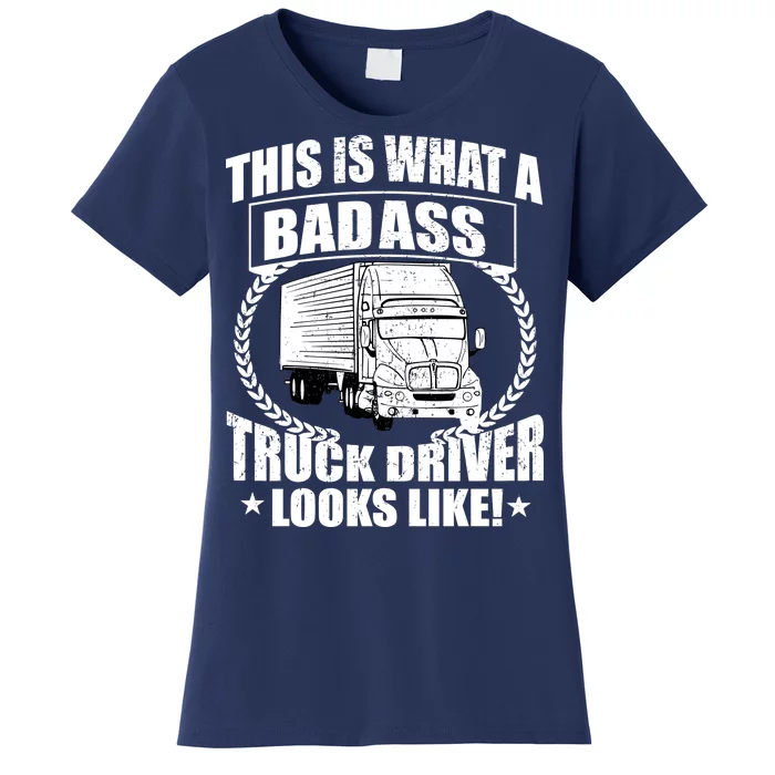 This Is What A Badass Truck Driver Looks Women's T-Shirt