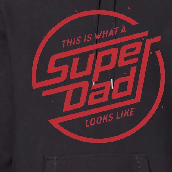 This Is What A Super Dad Looks Like Funny Premium Hoodie