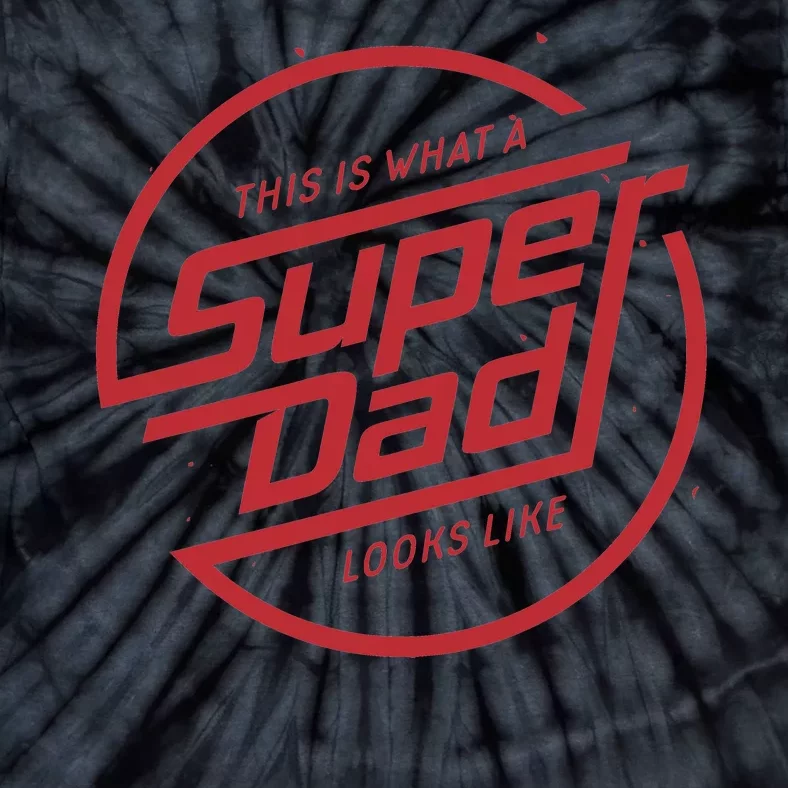 This Is What A Super Dad Looks Like Funny Tie-Dye T-Shirt