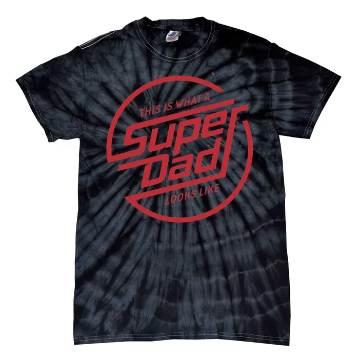 This Is What A Super Dad Looks Like Funny Tie-Dye T-Shirt