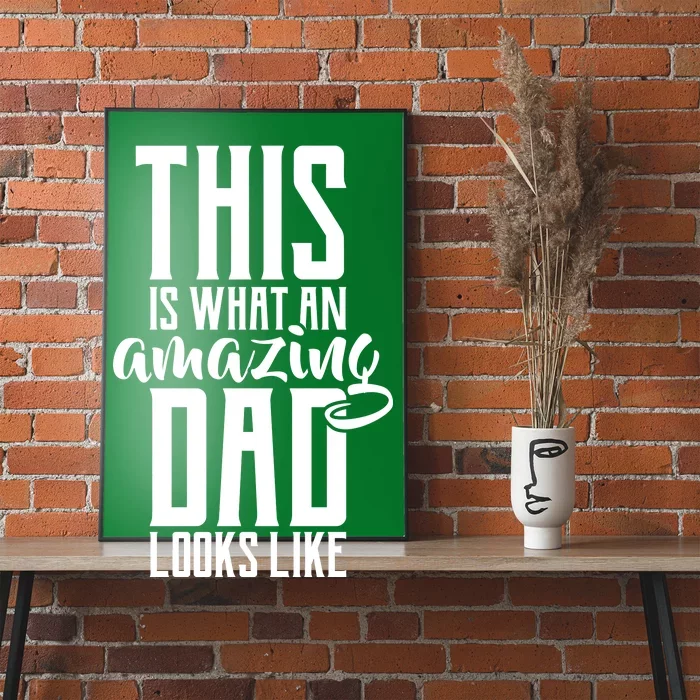 This Is What An Amazing Dad Looks like Poster