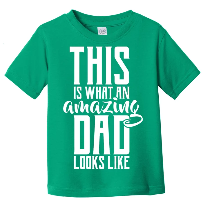 This Is What An Amazing Dad Looks like Toddler T-Shirt