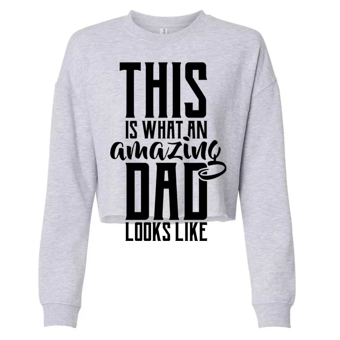 This Is What An Amazing Dad Looks like Cropped Pullover Crew