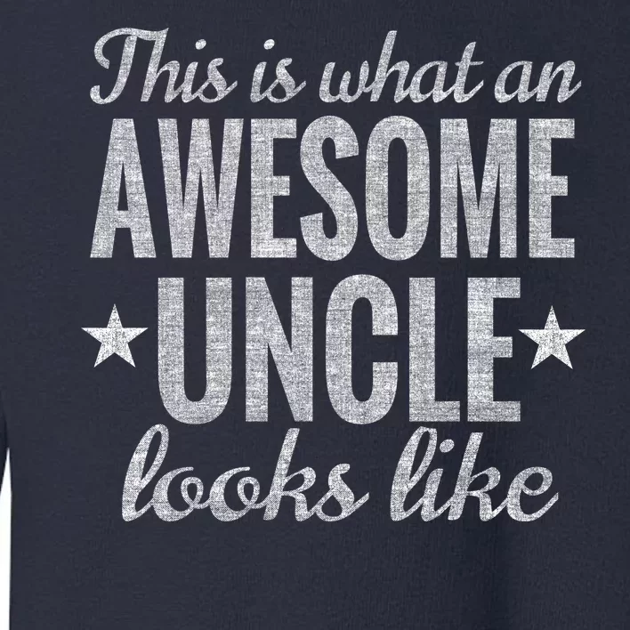 This Is What An Awesome Uncle Looks Like Toddler Sweatshirt