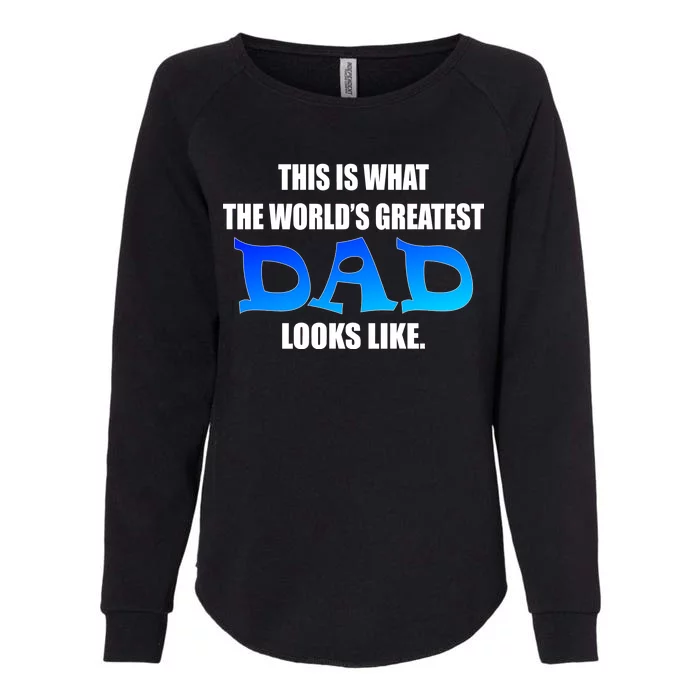 This Is What The World's Greatest Dad Looks Like Womens California Wash Sweatshirt