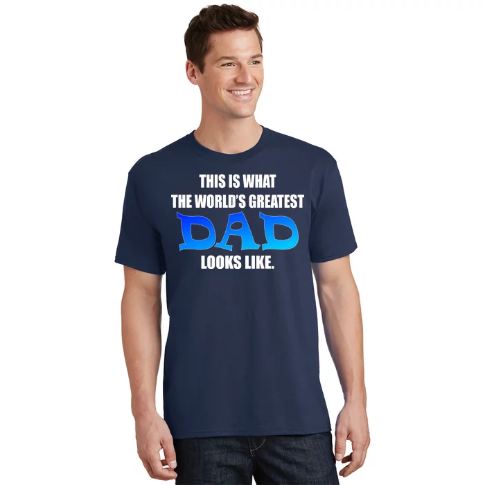 This Is What The World's Greatest Dad Looks Like T-Shirt